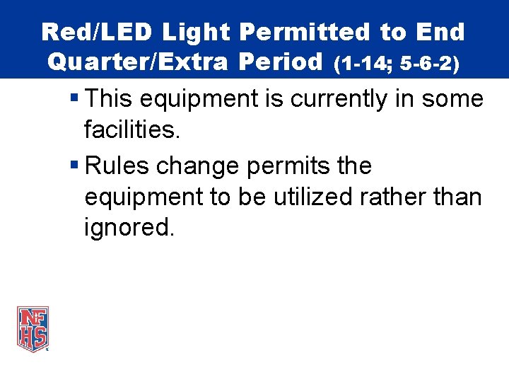 Red/LED Light Permitted to End Quarter/Extra Period (1 -14; 5 -6 -2) § This