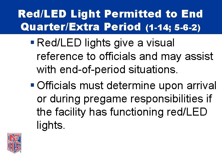 Red/LED Light Permitted to End Quarter/Extra Period (1 -14; 5 -6 -2) § Red/LED