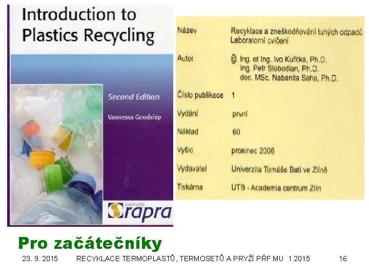 Pro začátečníky 23. 9. 2015 RECYKLACE TERMOPLASTŮ, TERMOSETŮ A PRYŽÍ PŘF MU 1 2015