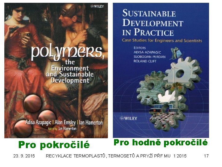 Pro pokročilé 23. 9. 2015 Pro hodně pokročilé RECYKLACE TERMOPLASTŮ, TERMOSETŮ A PRYŽÍ PŘF