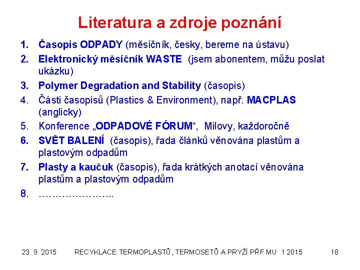 Literatura a zdroje poznání 1. Časopis ODPADY (měsíčník, česky, bereme na ústavu) 2. Elektronický