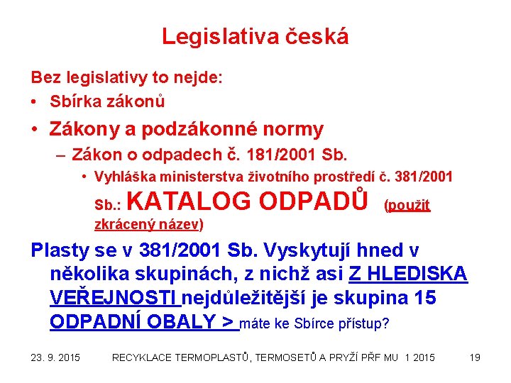 Legislativa česká Bez legislativy to nejde: • Sbírka zákonů • Zákony a podzákonné normy