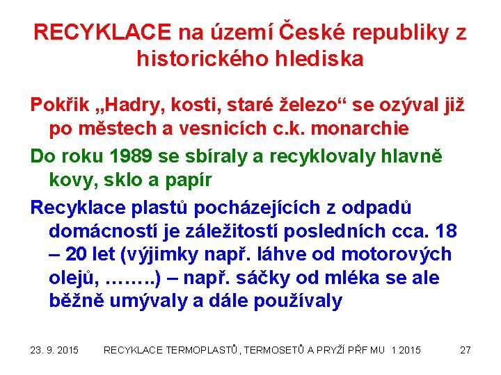 RECYKLACE na území České republiky z historického hlediska Pokřik „Hadry, kosti, staré železo“ se