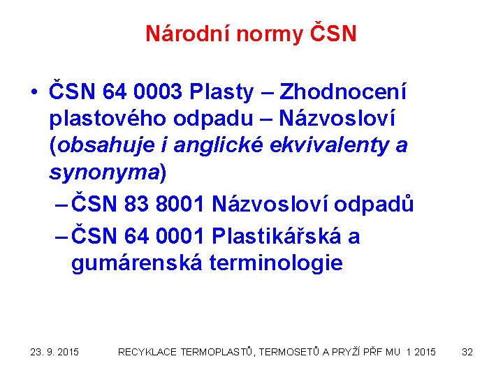 Národní normy ČSN • ČSN 64 0003 Plasty – Zhodnocení plastového odpadu – Názvosloví