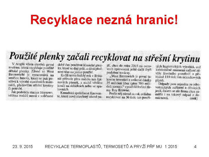 Recyklace nezná hranic! 23. 9. 2015 RECYKLACE TERMOPLASTŮ, TERMOSETŮ A PRYŽÍ PŘF MU 1