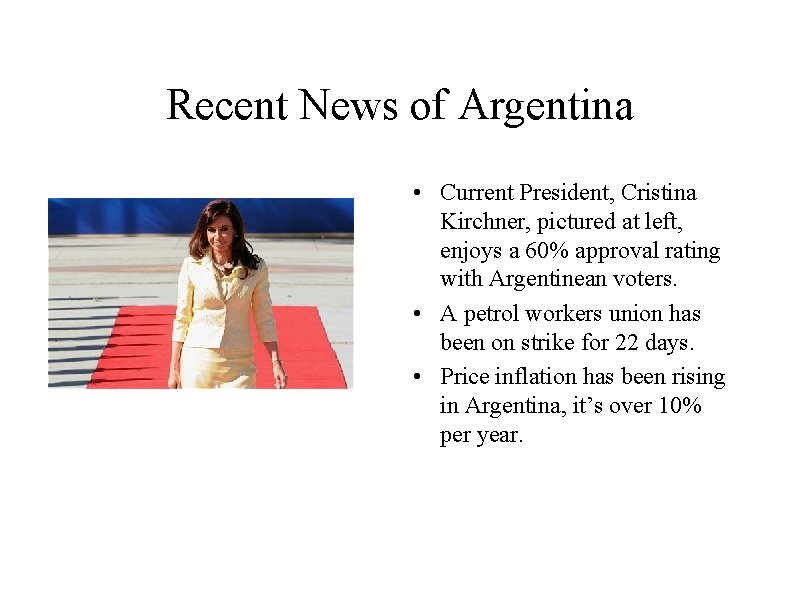 Recent News of Argentina • Current President, Cristina Kirchner, pictured at left, enjoys a