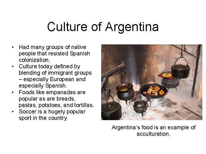 Culture of Argentina • Had many groups of native people that resisted Spanish colonization.