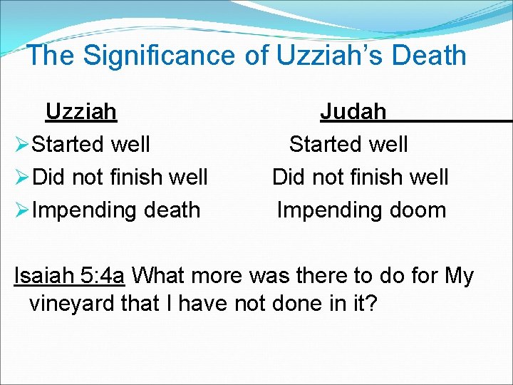 The Significance of Uzziah’s Death Uzziah ØStarted well ØDid not finish well ØImpending death