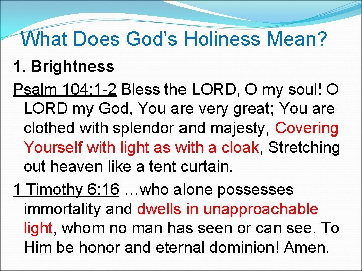What Does God’s Holiness Mean? 1. Brightness Psalm 104: 1 -2 Bless the LORD,