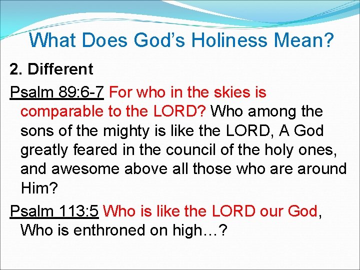 What Does God’s Holiness Mean? 2. Different Psalm 89: 6 -7 For who in