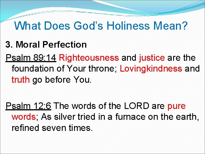 What Does God’s Holiness Mean? 3. Moral Perfection Psalm 89: 14 Righteousness and justice
