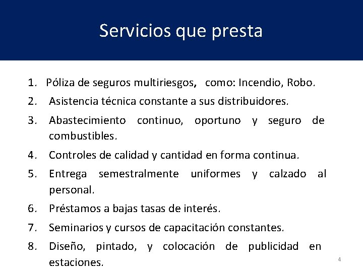 Servicios que presta 1. Póliza de seguros multiriesgos, como: Incendio, Robo. 2. Asistencia técnica