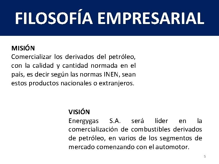 FILOSOFÍA EMPRESARIAL MISIÓN Comercializar los derivados del petróleo, con la calidad y cantidad normada