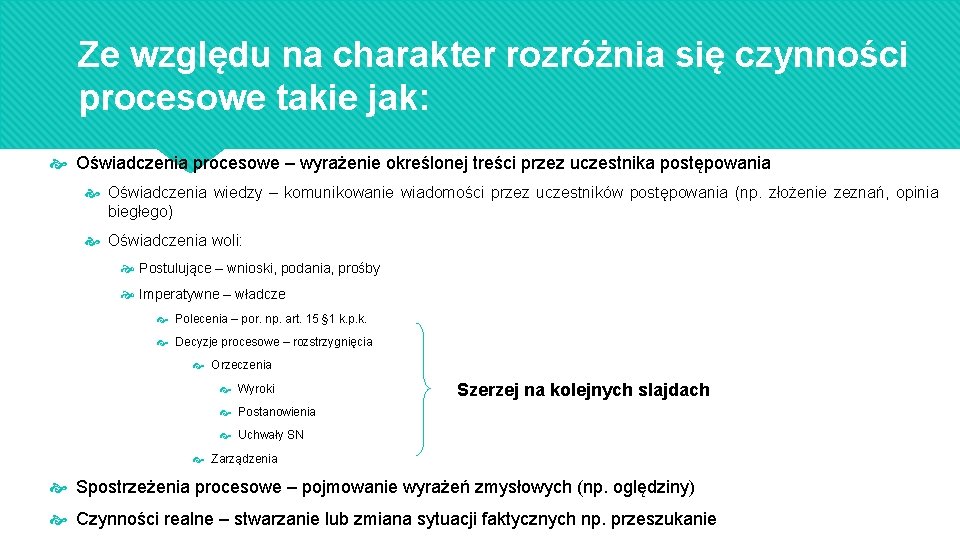 Ze względu na charakter rozróżnia się czynności procesowe takie jak: Oświadczenia procesowe – wyrażenie