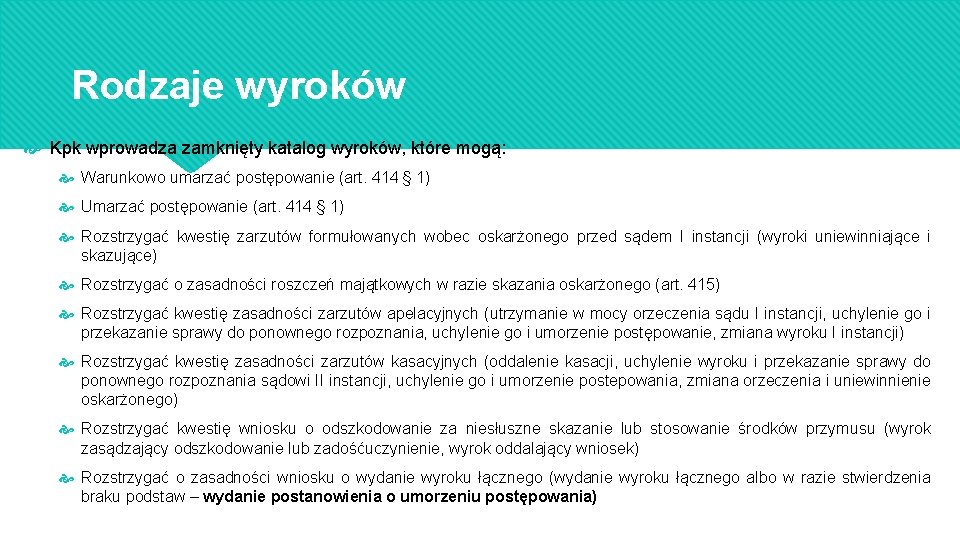 Rodzaje wyroków Kpk wprowadza zamknięty katalog wyroków, które mogą: Warunkowo umarzać postępowanie (art. 414