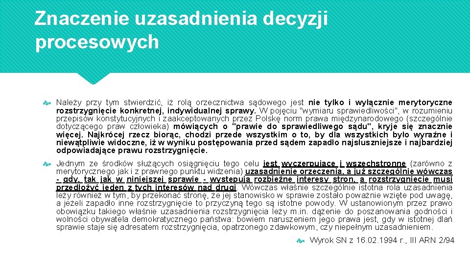 Znaczenie uzasadnienia decyzji procesowych Należy przy tym stwierdzić, iż rolą orzecznictwa sądowego jest nie