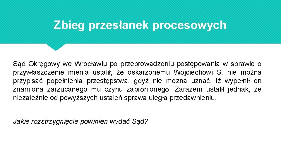 Zbieg przesłanek procesowych Sąd Okręgowy we Wrocławiu po przeprowadzeniu postępowania w sprawie o przywłaszczenie