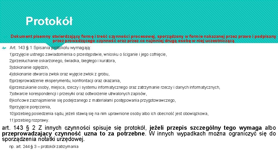 Protokół Dokument pisemny stwierdzający formę i treść czynności procesowej, sporządzony w formie nakazanej przez