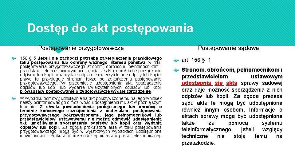 Dostęp do akt postępowania Postępowanie przygotowawcze 156 § 5 Jeżeli nie zachodzi potrzeba zabezpieczenia