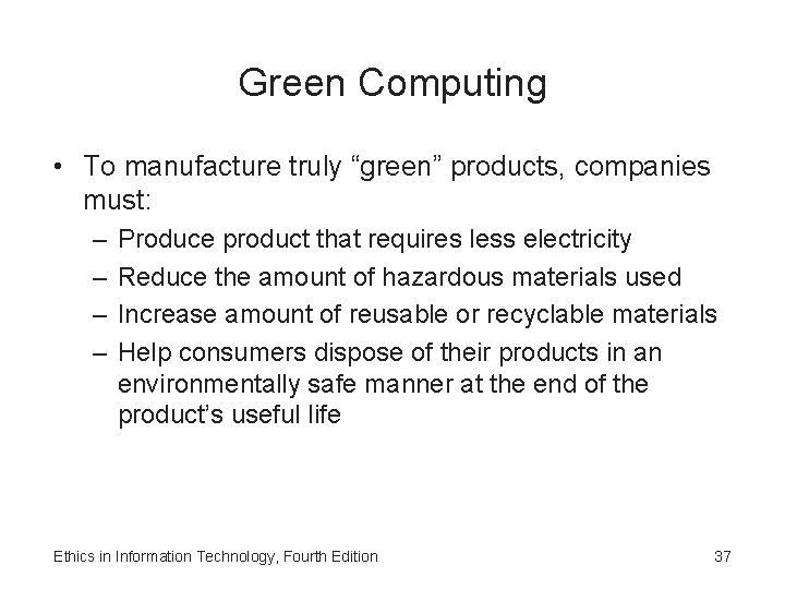 Green Computing • To manufacture truly “green” products, companies must: – – Produce product