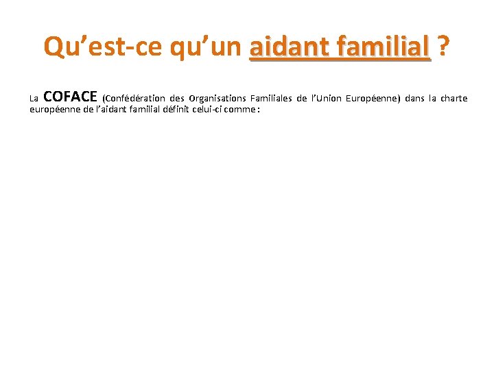 Qu’est-ce qu’un aidant familial ? aidant familial COFACE La (Confédération des Organisations Familiales de