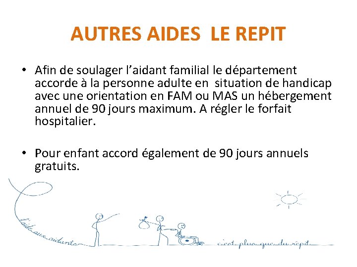  AUTRES AIDES LE REPIT • Afin de soulager l’aidant familial le département accorde