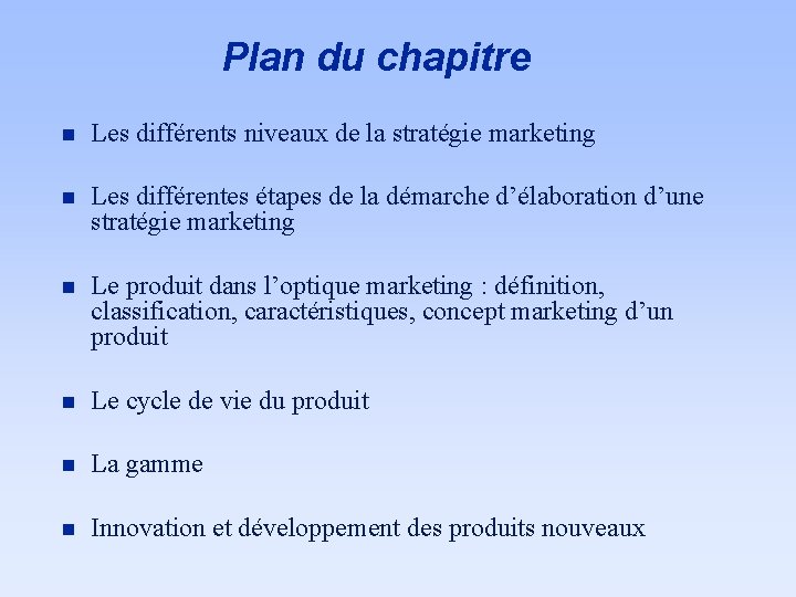 Plan du chapitre n Les différents niveaux de la stratégie marketing n Les différentes
