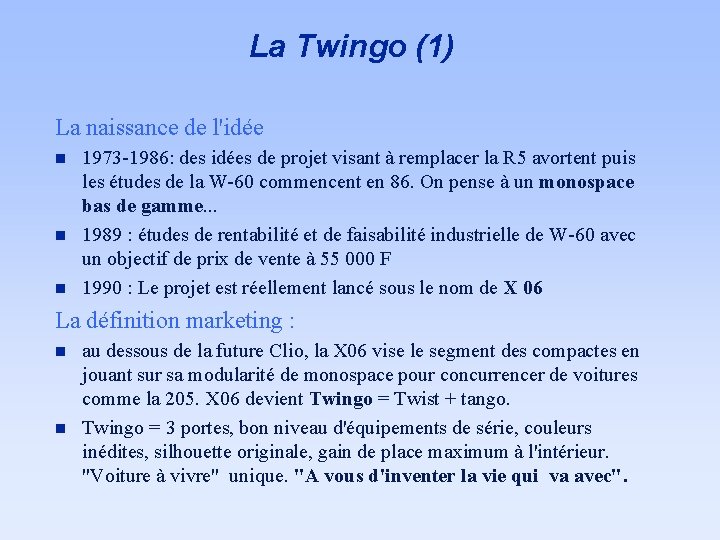 La Twingo (1) La naissance de l'idée n n n 1973 -1986: des idées