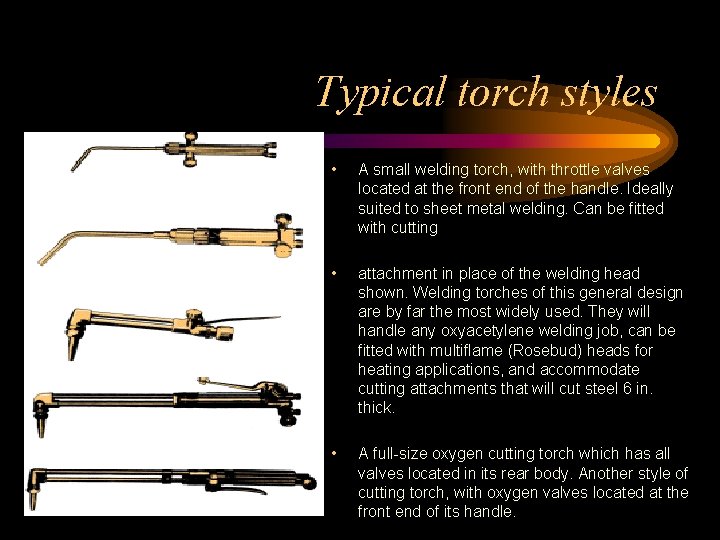 Typical torch styles • A small welding torch, with throttle valves located at the