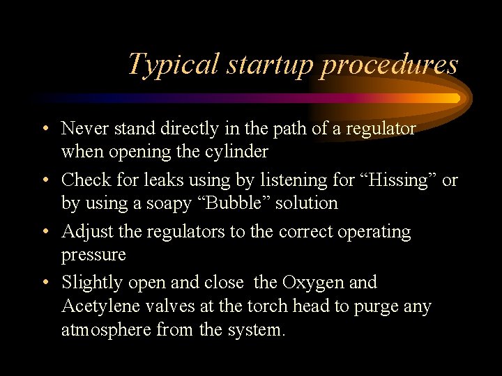 Typical startup procedures • Never stand directly in the path of a regulator when