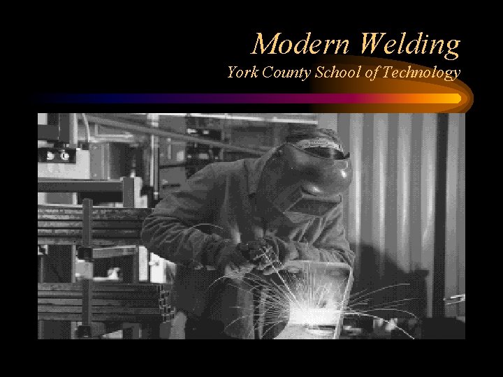 Modern Welding York County School of Technology 