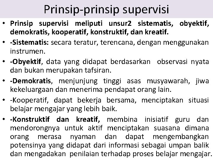 Prinsip-prinsip supervisi • Prinsip supervisi meliputi unsur 2 sistematis, obyektif, demokratis, kooperatif, konstruktif, dan Prinsip-prinsip supervisi • Prinsip supervisi meliputi unsur 2 sistematis, obyektif, demokratis, kooperatif, konstruktif, dan