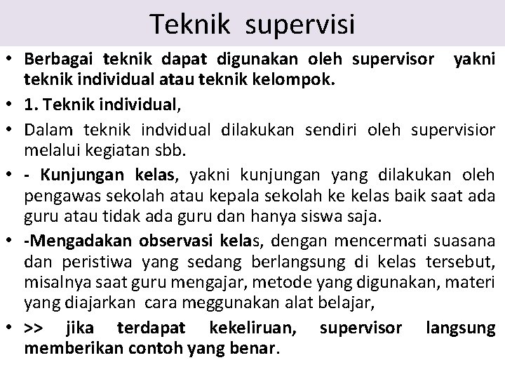 Teknik supervisi • Berbagai teknik dapat digunakan oleh supervisor yakni teknik individual atau teknik Teknik supervisi • Berbagai teknik dapat digunakan oleh supervisor yakni teknik individual atau teknik