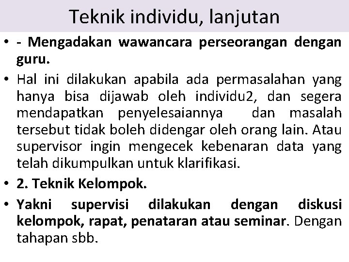 Teknik individu, lanjutan • - Mengadakan wawancara perseorangan dengan guru. • Hal ini dilakukan Teknik individu, lanjutan • - Mengadakan wawancara perseorangan dengan guru. • Hal ini dilakukan