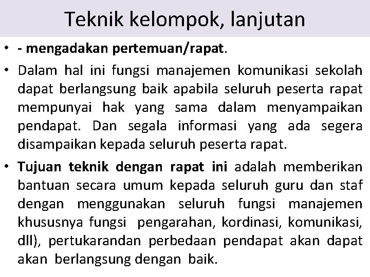 Teknik kelompok, lanjutan • - mengadakan pertemuan/rapat. • Dalam hal ini fungsi manajemen komunikasi Teknik kelompok, lanjutan • - mengadakan pertemuan/rapat. • Dalam hal ini fungsi manajemen komunikasi
