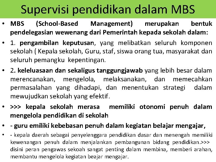 Supervisi pendidikan dalam MBS • MBS (School-Based Management) merupakan bentuk pendelegasian wewenang dari Pemerintah Supervisi pendidikan dalam MBS • MBS (School-Based Management) merupakan bentuk pendelegasian wewenang dari Pemerintah