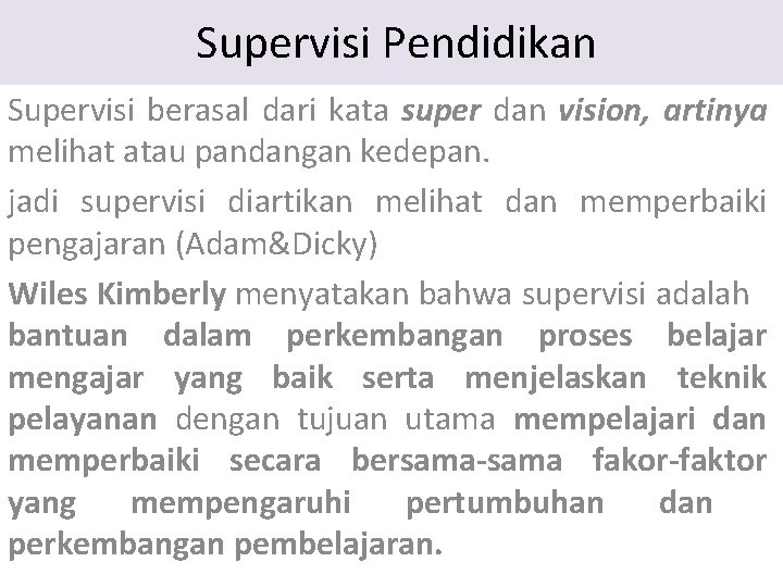 Supervisi Pendidikan Supervisi berasal dari kata super dan vision, artinya melihat atau pandangan kedepan. Supervisi Pendidikan Supervisi berasal dari kata super dan vision, artinya melihat atau pandangan kedepan.