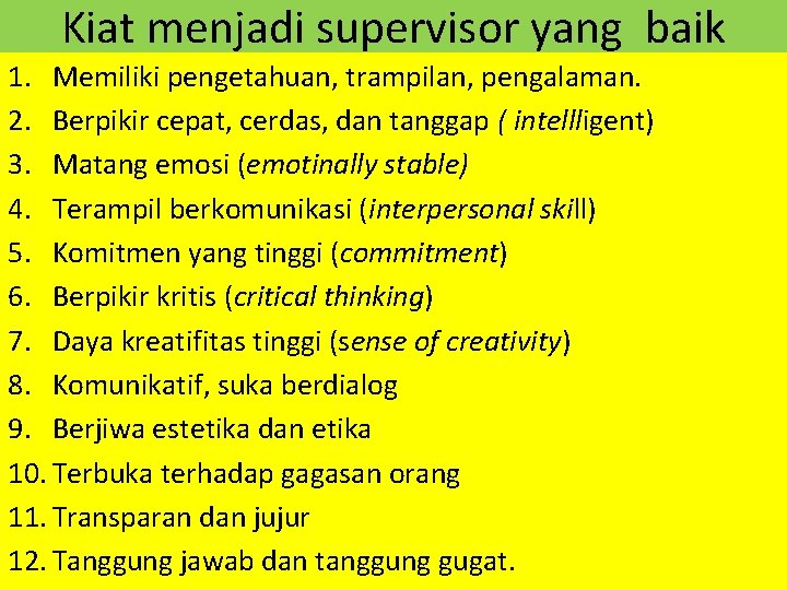 Kiat menjadi supervisor yang baik 1. Memiliki pengetahuan, trampilan, pengalaman. 2. Berpikir cepat, cerdas, Kiat menjadi supervisor yang baik 1. Memiliki pengetahuan, trampilan, pengalaman. 2. Berpikir cepat, cerdas,