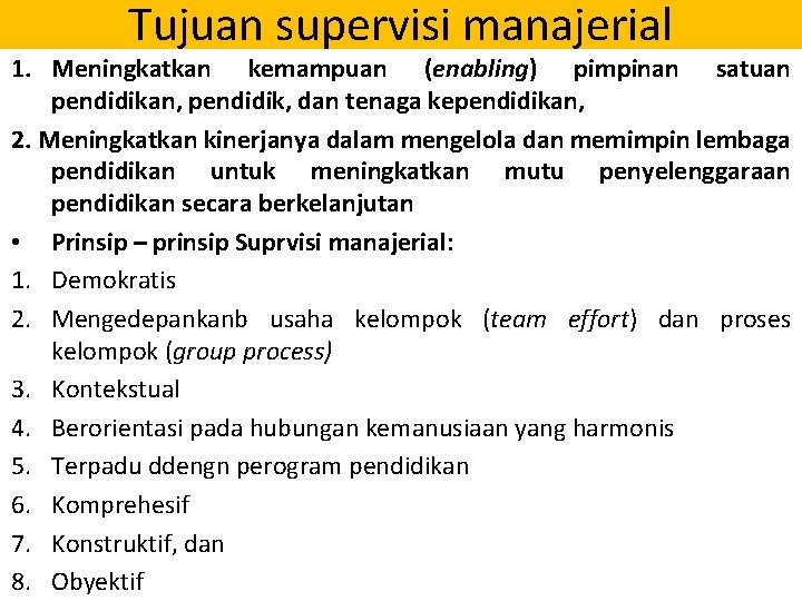 Tujuan supervisi manajerial 1. Meningkatkan kemampuan (enabling) pimpinan satuan pendidikan, pendidik, dan tenaga kependidikan, Tujuan supervisi manajerial 1. Meningkatkan kemampuan (enabling) pimpinan satuan pendidikan, pendidik, dan tenaga kependidikan,