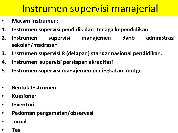 Instrumen supervisi manajerial • Macam instrumen: 1. Instrumen supervisi pendidik dan tenaga kependidikan 2. Instrumen supervisi manajerial • Macam instrumen: 1. Instrumen supervisi pendidik dan tenaga kependidikan 2.