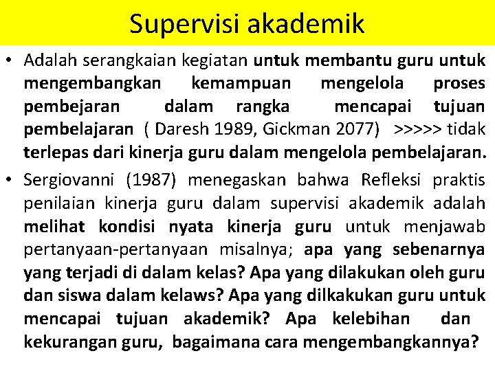 Supervisi akademik • Adalah serangkaian kegiatan untuk membantu guru untuk mengembangkan kemampuan mengelola proses Supervisi akademik • Adalah serangkaian kegiatan untuk membantu guru untuk mengembangkan kemampuan mengelola proses