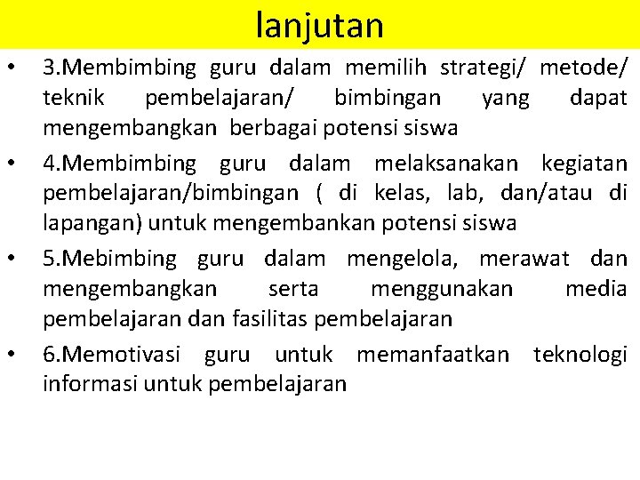 lanjutan • • 3. Membimbing guru dalam memilih strategi/ metode/ teknik pembelajaran/ bimbingan yang lanjutan • • 3. Membimbing guru dalam memilih strategi/ metode/ teknik pembelajaran/ bimbingan yang