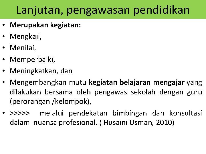 Lanjutan, pengawasan pendidikan Merupakan kegiatan: Mengkaji, Menilai, Memperbaiki, Meningkatkan, dan Mengembangkan mutu kegiatan belajaran Lanjutan, pengawasan pendidikan Merupakan kegiatan: Mengkaji, Menilai, Memperbaiki, Meningkatkan, dan Mengembangkan mutu kegiatan belajaran