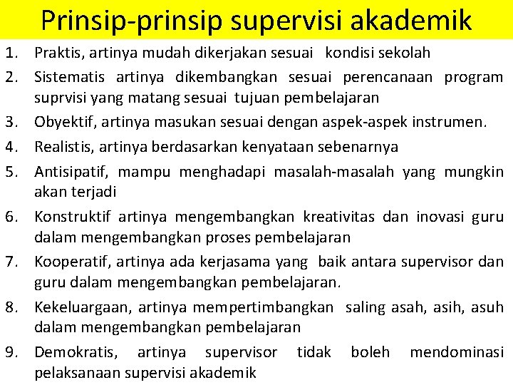 Prinsip-prinsip supervisi akademik 1. Praktis, artinya mudah dikerjakan sesuai kondisi sekolah 2. Sistematis artinya Prinsip-prinsip supervisi akademik 1. Praktis, artinya mudah dikerjakan sesuai kondisi sekolah 2. Sistematis artinya