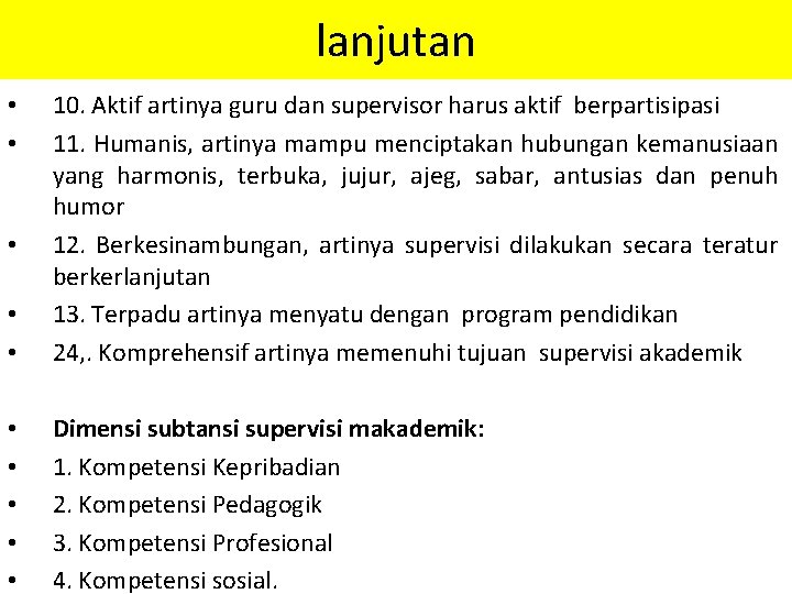 lanjutan • • 10. Aktif artinya guru dan supervisor harus aktif berpartisipasi 11. Humanis, lanjutan • • 10. Aktif artinya guru dan supervisor harus aktif berpartisipasi 11. Humanis,