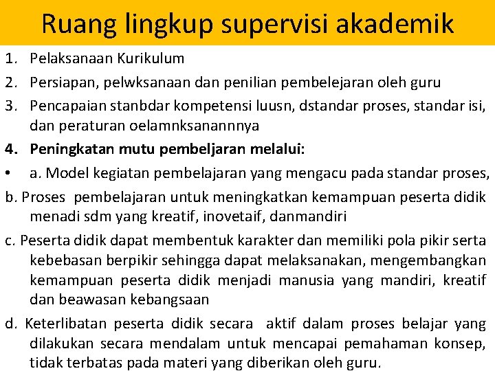 Ruang lingkup supervisi akademik 1. Pelaksanaan Kurikulum 2. Persiapan, pelwksanaan dan penilian pembelejaran oleh Ruang lingkup supervisi akademik 1. Pelaksanaan Kurikulum 2. Persiapan, pelwksanaan dan penilian pembelejaran oleh