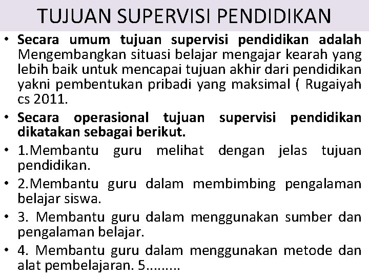 TUJUAN SUPERVISI PENDIDIKAN • Secara umum tujuan supervisi pendidikan adalah Mengembangkan situasi belajar mengajar TUJUAN SUPERVISI PENDIDIKAN • Secara umum tujuan supervisi pendidikan adalah Mengembangkan situasi belajar mengajar
