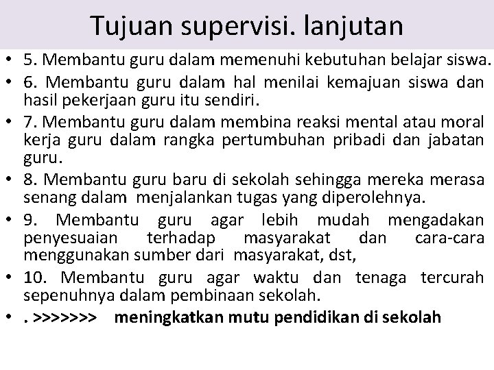 Tujuan supervisi. lanjutan • 5. Membantu guru dalam memenuhi kebutuhan belajar siswa. • 6. Tujuan supervisi. lanjutan • 5. Membantu guru dalam memenuhi kebutuhan belajar siswa. • 6.
