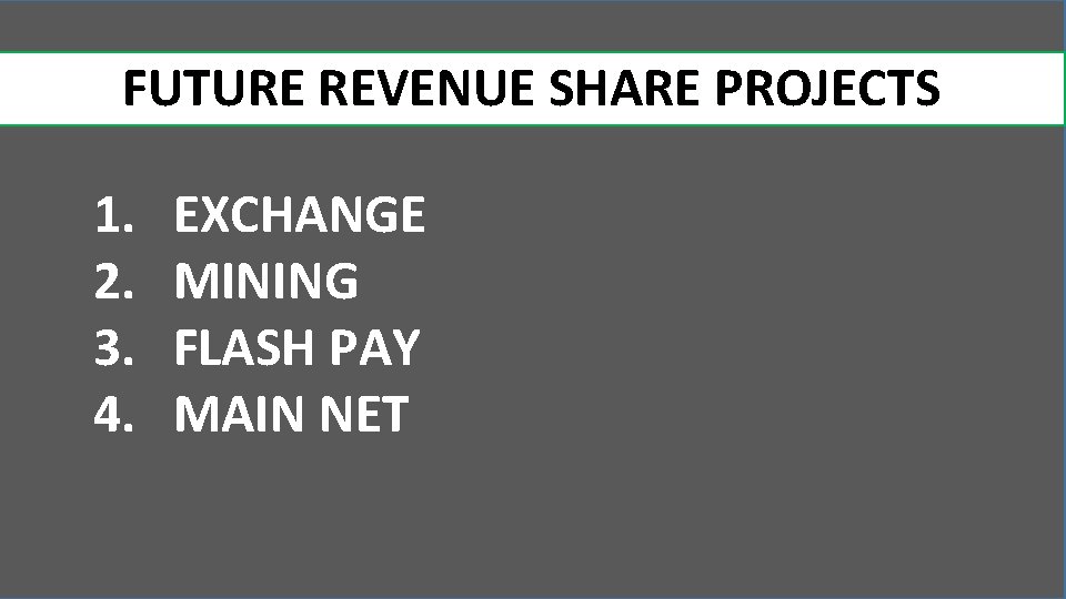 FUTURE REVENUE SHARE PROJECTS 1. 2. 3. 4. EXCHANGE MINING FLASH PAY MAIN NET