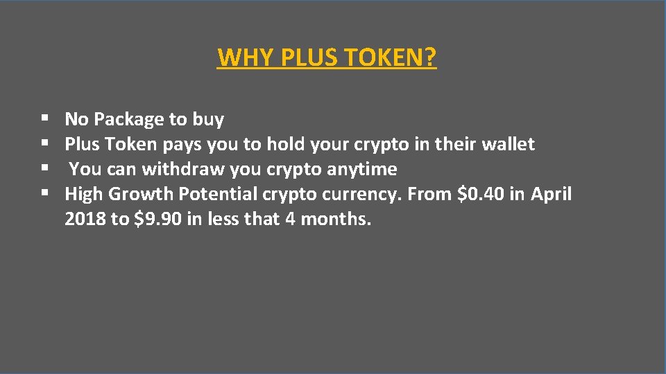 WHY PLUS TOKEN? § § No Package to buy Plus Token pays you to